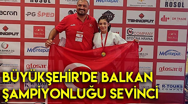 Büyükşehir'de Balkan Şampiyonluğu sevinci