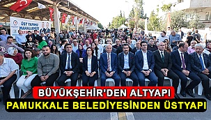 Büyükşehir’den Altyapı, Pamukkale Belediyesinden Üstyapı