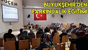 Büyükşehir'den farkındalık eğitimi