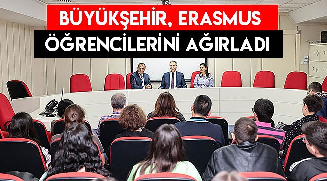 Büyükşehir, Erasmus öğrencilerini ağırladı