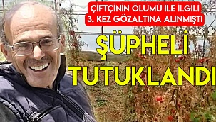 Çiftçinin şüpheli ölümüne tutuklama!
