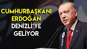 Cumhurbaşkanı Erdoğan Denizli'ye geliyor