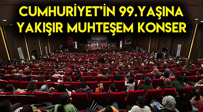 Cumhuriyet’in 99.yaşına yakışır muhteşem konser