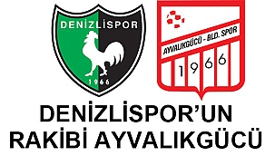 DENİZLİSPOR’UN RAKİBİ AYVALIKGÜCÜ 