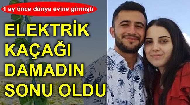 Elektik akımına kapılan damat hayatını kaybetti