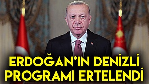 Erdoğan’ın Denizli programı ertelendi