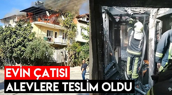 Evin çatısı alevlere teslim oldu
