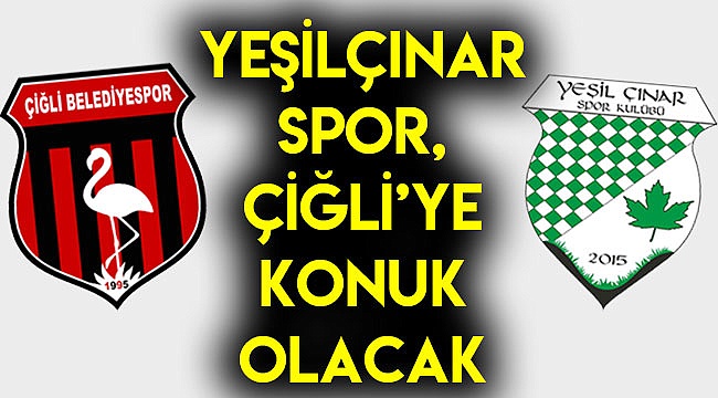 GÜRELLER LOJİSTİK YEŞİLÇINAR SPOR, ÇİĞLİ’YE KONUK OLACAK