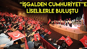  “İşgalden Cumhuriyet”e liselilerle buluştu