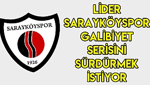 LİDER SARAYKÖYSPOR GALİBİYET SERİSİNİ SÜRDÜRMEK İSTİYOR