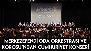 Merkezefendi Oda Orkestrası ve Korosu’ndan cumhuriyet konseri