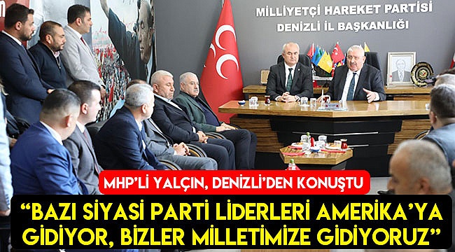 MHP'Lİ YALÇIN DENİZLİ'DEN KONUŞTU
