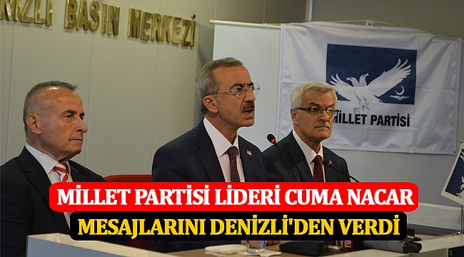 Millet Partisi Lideri Cuma Nacar, Mesajlarını Denizli'den Verdi