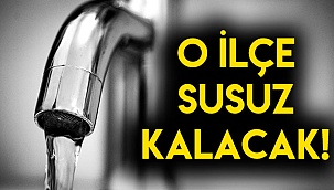 O ilçe susuz kalacak
