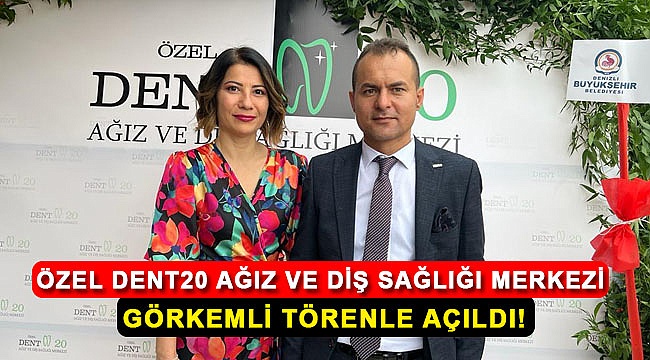 Özel dent20 ağız ve diş sağlığı merkezi görkemli törenle açıldı!