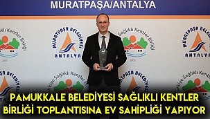 Pamukkale Belediyesi Sağlıklı Kentler Birliği Toplantısına ev sahipliği yapıyor