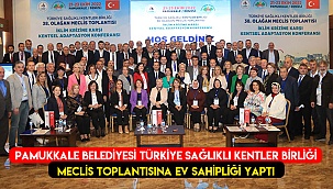 Pamukkale Belediyesi Türkiye Sağlıklı Kentler Birliği Meclis Toplantısına ev sahipliği yaptı