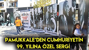 Pamukkale’den cumhuriyetin 99. Yılına özel sergi