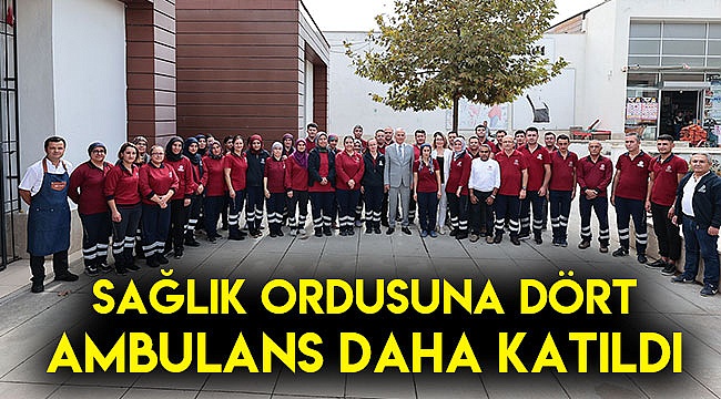 Sağlık ordusuna dört ambulans daha katıldı