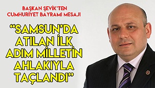 “Samsun’da atılan ilk adım milletin ahlakıyla taçlandı”