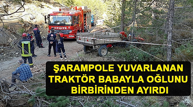 Şarampole Yuvarlanan Traktör Babayla Oğlunu Birbirinden Ayırdı
