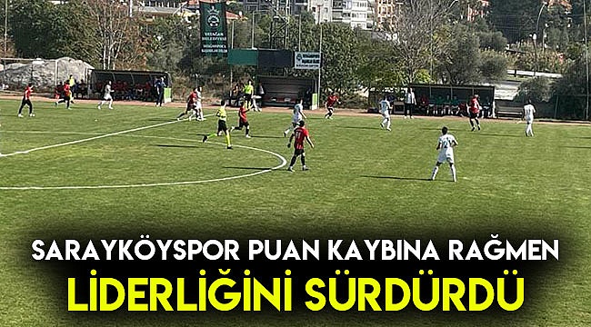 SARAYKÖYSPOR PUAN KAYBINA RAĞMEN LİDERLİĞİNİ SÜRDÜRDÜ