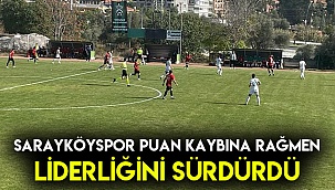 SARAYKÖYSPOR PUAN KAYBINA RAĞMEN LİDERLİĞİNİ SÜRDÜRDÜ