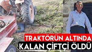 Traktörü altında kalan çiftçi öldü