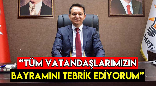 "Tüm vatandaşlarımızın bayramını tebrik ediyorum"