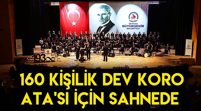 160 kişilik dev koro Ata’sı için sahnede