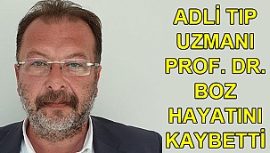 Adli tıp uzmanı Prof. Dr. Boz hayatını kaybetti
