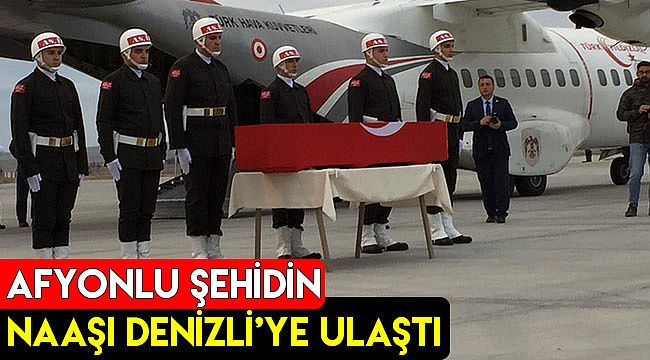 Afyonlu şehidin naaşı Denizli'ye ulaştı