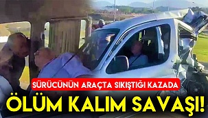 Araçta sıkışan sürücü için ölüm kalım savaşı verildi