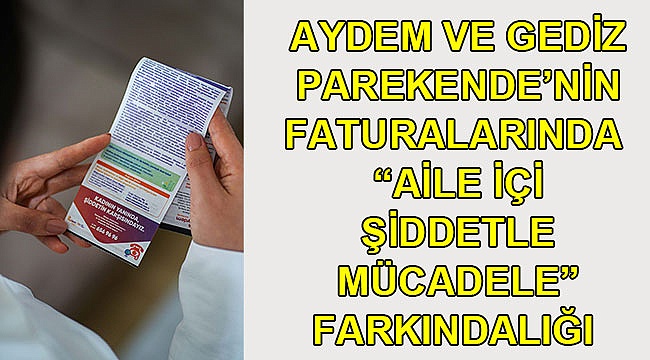 Aydem ve Gediz Parekende’nin faturalarında “aile içi şiddetle mücadele” farkındalığı