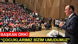 Başkan Örki: “Çocuklarımız bizim umudumuz”
