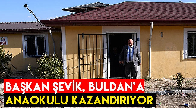 Başkan Şevik Buldan’a anaokulu kazandırıyor