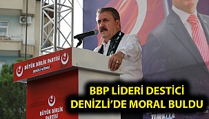 BBP Lideri Destici Denizli’de Moral Buldu
