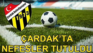 Çardak’ta nefesler tutulacak