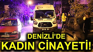 Denizli'de kadın cinayeti!