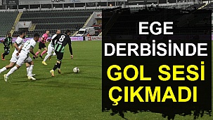EGE DERBİSİNDE GOL SESİ ÇIKMADI 