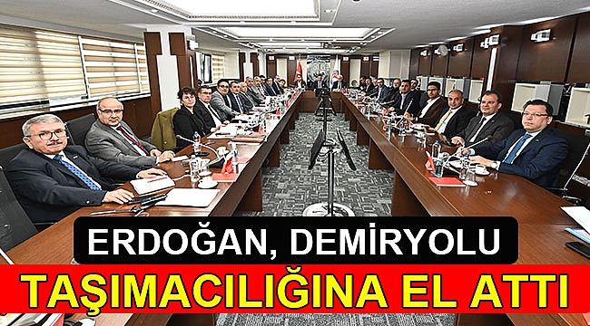 Erdoğan, demiryolu taşımacılığına el attı