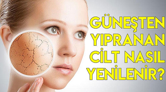 Güneşten yıpranan cilt nasıl yenilenir?