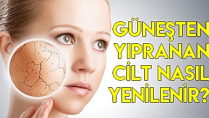 Güneşten yıpranan cilt nasıl yenilenir?
