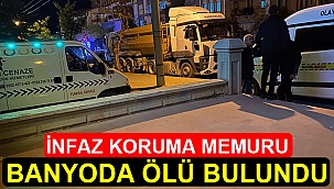 İnfaz koruma memuru banyoda ölü bulundu