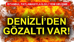 İstanbul'daki terör saldırısıyla ilgili Denizli’de 1 kişi gözaltına alındı