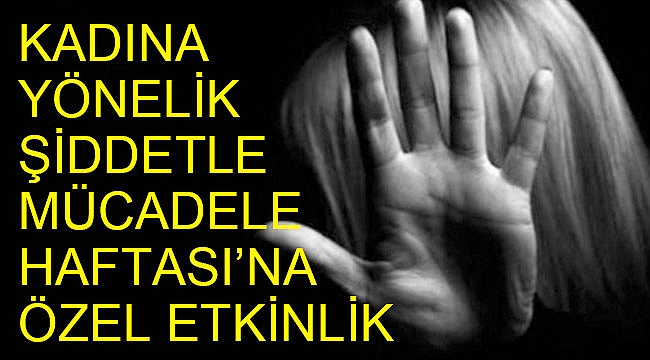 Kadına Yönelik Şiddetle Mücadele Haftası’na özel etkinlik