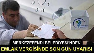 Merkezefendi Belediyesi’nden emlak vergisinde son gün uyarısı