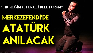 Merkezefendi’de Atatürk anılacak