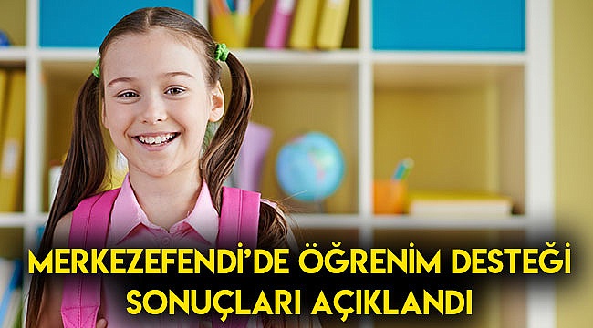 Merkezefendi’de öğrenim desteği sonuçları açıklandı