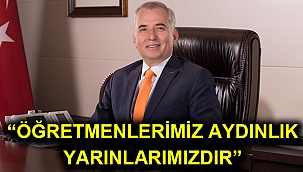 “Öğretmenlerimiz aydınlık yarınlarımızdır”